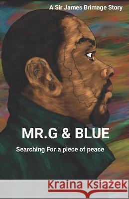 Mr. G and Blue: Searching for a piece of peace James A. Brimage 9781071092552 Independently Published