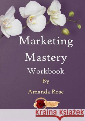 Marketing Mastery Workbook Amanda Rose 9781071101919