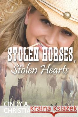 Stolen Horses, Stolen Hearts Cindy a. Christiansen 9781071103241 Independently Published