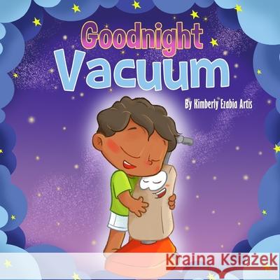 Goodnight Vacuum Kimberly Ezabia Artis 9781071122259