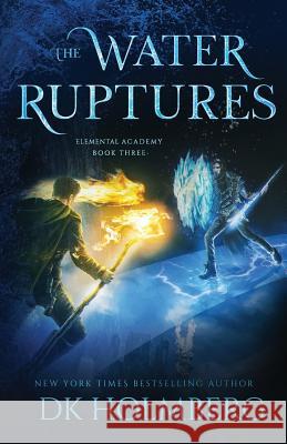 The Water Ruptures D. K. Holmberg 9781071123782 Independently Published