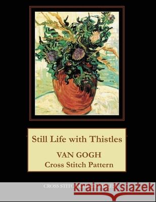 Still Life with Thistles: Van Gogh Cross Stitch Pattern Kathleen George Cross Stitch Collectibles 9781071124857 Independently Published