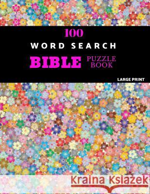 100 Word Search Bible Puzzle Book Large Print: Brain Challenging Bible Puzzles For Hours Of Fun Akebia Puzzles 9781071133156 Independently Published