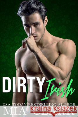 Dirty Irish Mia Clark 9781071139455 Independently Published