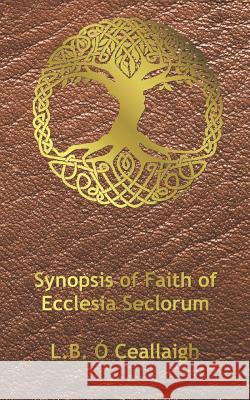 Synopsis of Faith of Ecclesia Seclorum L. B. O 9781071141441 Independently Published