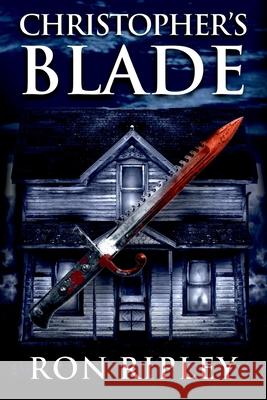 Christopher's Blade: Supernatural Horror with Scary Ghosts & Haunted Houses Scare Street Ron Ripley 9781071146569 Independently Published