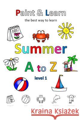 Paint & Learn: Summer A to Z (level 1) Isabelle Defevere 9781071154281 Independently Published