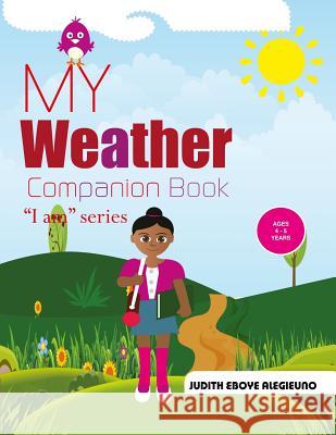 My Weather Companion: I Am series for Ages 4-5 Judith Eboye Alegieuno 9781071162453 Independently Published