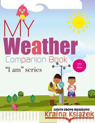 My Weather Companion: I Am series for Ages 6-7 Judith Eboye Alegieuno 9781071171929 Independently Published