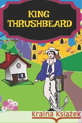 King Thrushbeard: children's fairytales Grimm Brothers 9781071177594 Independently Published