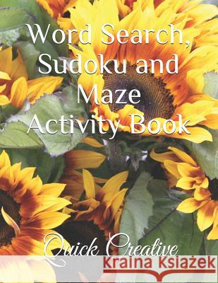 Word Search, Sudoku and Maze Activity Book: Includes 110 Puzzles; 20 Word Searches, 10 Mazes, and 20 Easy, 20 Medium and 20 Hard Sudoku Quick Creative 9781071186275 Independently Published