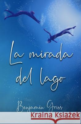 La mirada del lago Benjamín Griss Bg, Chriss Braund Cb 9781071227848 Independently Published