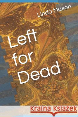 Left for Dead Linda Mason 9781071251942 Independently Published