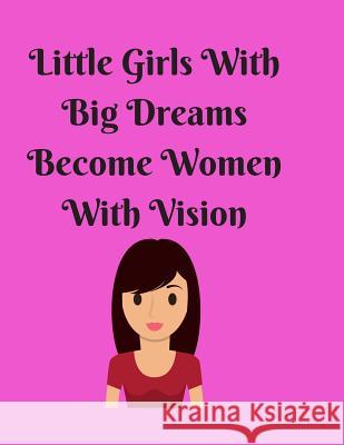 Little Girls With Big Dreams Become Women With Vision Katherine Binney Binney 9781071254356