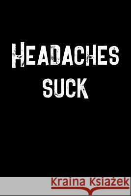 Headaches Suck: A 6 x 9 headache diary for kids to track potential migraine triggers for three months Press, Camley 9781071266007 Independently Published