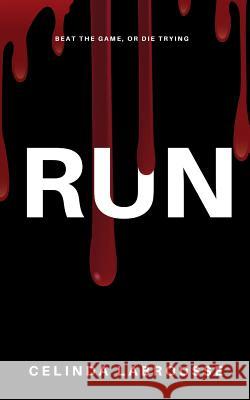 Run: Beat the Game or Die Trying Celinda Labrousse 9781071300404