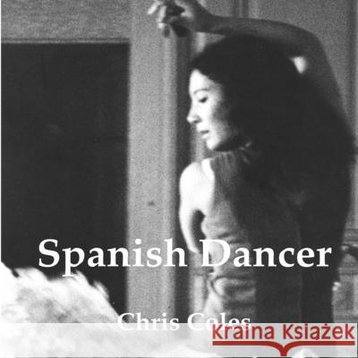 Spanish Dancer Chris Coles 9781071303252 Independently Published