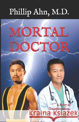 Mortal Doctor: A Story of Transformation, Discipline and Purpose Shelly Hanson Doc Mack Phillip Ah 9781071304556 Independently Published