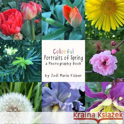 Colorful Portraits of Spring Jodi Marie Fisher 9781071306413 Independently Published