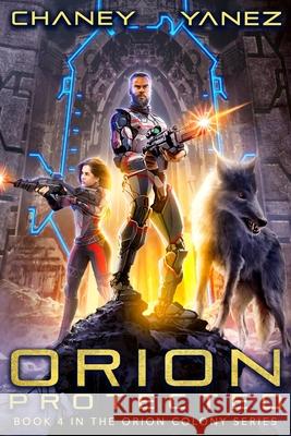 Orion Protected: An Intergalactic Space Opera Adventure Jonathan Yanez J. N. Chaney 9781071312940 Independently Published