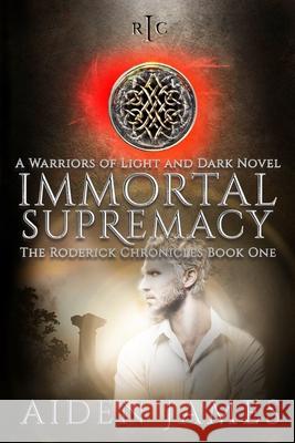 Immortal Supremacy: A Warriors of Light and Dark Novel Aiden James 9781071338506