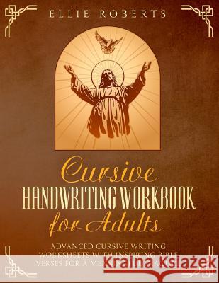 Cursive Handwriting Workbook for Adults: Advanced Cursive Writing Worksheets with Inspiring Bible Verses for a Meaningful Practice Ellie Roberts 9781071355664