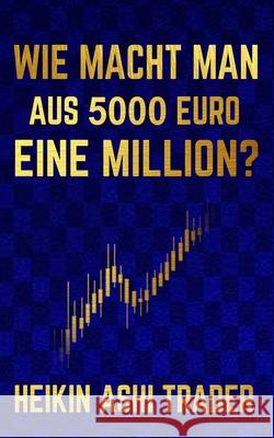 Wie macht man aus 5000 Euro eine Million? Heikin Ashi Trader, Dao Press 9781071371978 Independently Published