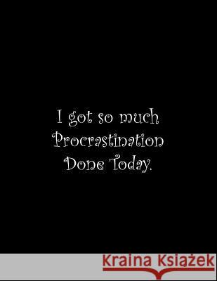 I got so much Procrastination Done Today: Line Notebook Handwriting Practice Paper Workbook Tome Ryder 9781071372333 Independently Published