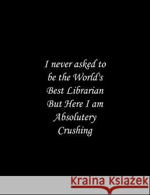 I never asked to be the World's Best Librarian: Line Notebook Handwriting Practice Paper Workbook Tome Ryder 9781071373682 Independently Published