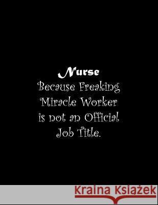 Nurse Because Freaking Miracle Worker is not an Official Job Title: Line Notebook Handwriting Practice Paper Workbook Tome Ryder 9781071380642 Independently Published