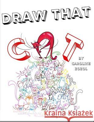 Draw That Cat Caroline Zozol 9781071380758 Independently Published