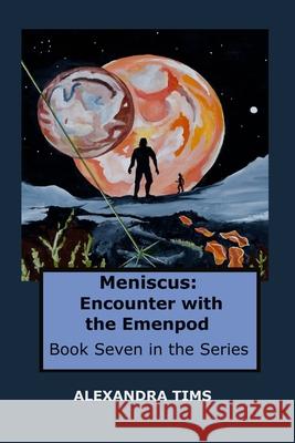 Meniscus: Encounter with the Emenpod Alexandra Tims 9781071394038 Independently Published