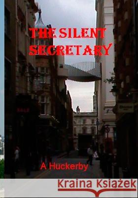 The Silent Secretary Alan Huckerby 9781071397596 Independently Published