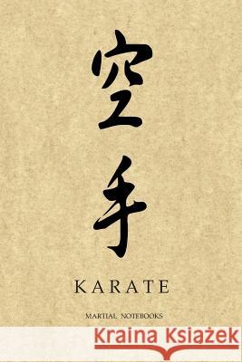 Martial Notebooks KARATE: Parchment-looking Cover 6 x 9 Martial Notebooks Martial Arts Journals 9781071398616