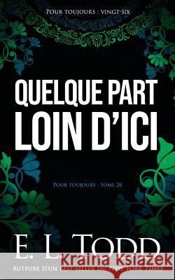 Quelque part loin d'ici E. L. Todd 9781071402320 Independently Published