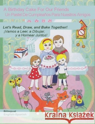 A Birthday Cake For Our Friends: Bilingual English-Spanish Version Voronova, Galina, Leotta, Claudia, España, Beatriz G. 9781071411216
