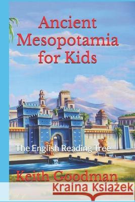 Ancient Mesopotamia for Kids: The English Reading Tree Keith Goodman 9781071411360 Independently Published