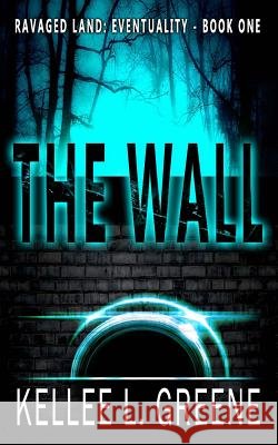 The Wall - A Post-Apocalyptic Novel Kellee L. Greene 9781071420768 Independently Published