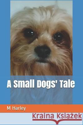 A Small Dogs Tale Zac a. Martin M. F. Harley 9781071423318 Independently Published