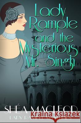 Lady Rample and the Mysterious Mr. Singh Shea MacLeod 9781071427866