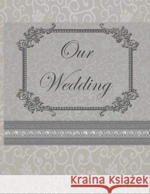 Our Wedding: Everything you need to help you plan the perfect wedding, paperback, matte cover, color interior, silver with flourish L. S. Goulet Lsgw 9781071440186 Independently Published