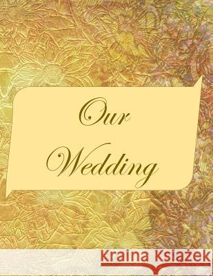 Our Wedding: Everything you need to help you plan the perfect wedding, paperback, color interior, matte cover, gold with pink title L. S. Goulet Lsgw 9781071440346 Independently Published