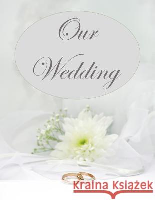 Our Wedding: Everything you need to help you plan the perfect wedding, paperback, color interior, matte cover, wedding rings L. S. Goulet Lsgw 9781071440445 Independently Published