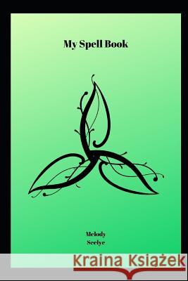 My Spell Book Melody Seelye 9781071441695 Independently Published