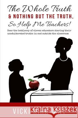 The Whole Truth & Nothing But the Truth, So Help Me Teachers! Dalila Spratt Andrea Cockrel Marquita Blades 9781071442548 Independently Published