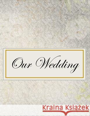 Our Wedding: Everything you need to help you plan the perfect wedding, paperback, matte cover, B&W interior, darker silver L. S. Goulet Lsgw 9781071442562 Independently Published