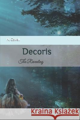 Decoris: The Revealing N. Cavell 9781071446874 Independently Published