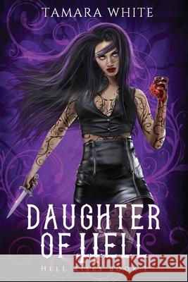 Daughter of Hell: A Reverse Harem Story Rachel Mowry Tamara White 9781071452738 Independently Published