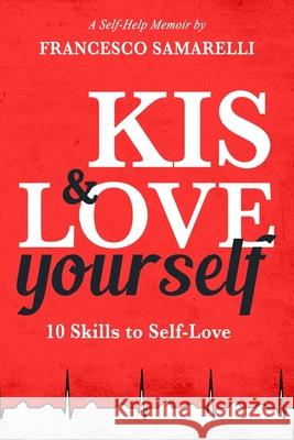 KIS & LOVE Yourself: 10 Skills to Self-Love Francesco Samarelli 9781071481325