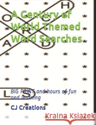 A Century of World Themed Word Searches: BIG PRINT and hours of fun and learning Cj Creations 9781071494011